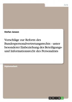 Vorschläge zur Reform des Bundespersonalvertretungsrechts - unter besonderer Einbeziehung des Beteiligungs- und Informationsrecht des Personalrats