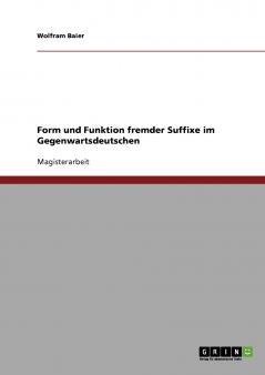 Form und Funktion fremder Suffixe im Gegenwartsdeutschen