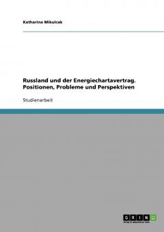 Russland und der Energiechartavertrag. Positionen Probleme und Perspektiven