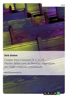 Corpus Iuris Canonici X 1 6 14 - Electio debet esse in libertate eligentium nec valet contraria consuetudo