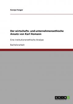Der wirtschafts- und unternehmensethische Ansatz von Karl Homann