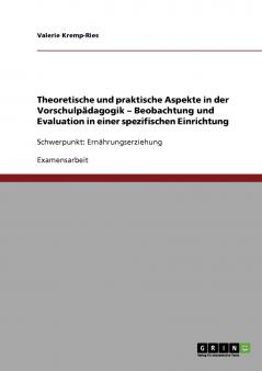 Theoretische und praktische Aspekte in der Vorschulpädagogik - Beobachtung und Evaluation in einer spezifischen Einrichtung