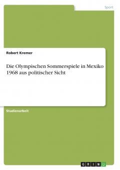 Die Olympischen Sommerspiele in Mexiko 1968 aus politischer Sicht