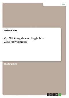 Zur Wirkung des vertraglichen Zessionsverbotes