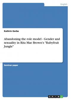 Abandoning the role model - Gender and sexuality in Rita Mae Brown's Rubyfruit Jungle
