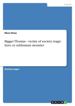 Bigger Thomas - victim of society tragic hero or subhuman monster