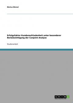 Erfolgsfaktor Kundenzufriedenheit unter besonderer Berücksichtigung der Conjoint Analyse