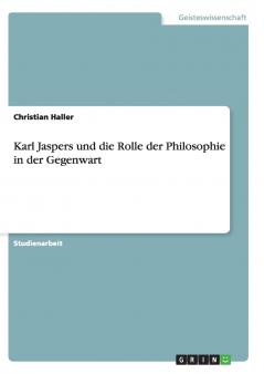 Karl Jaspers und die Rolle der Philosophie in der Gegenwart