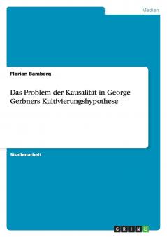 Das Problem der Kausalität in George Gerbners Kultivierungshypothese