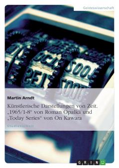Künstlerische Darstellungen von Zeit. 1965/1-8 von Roman Opalka und Today Series von On Kawara