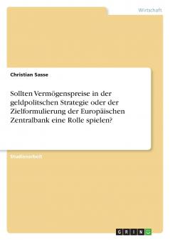 Sollten Vermögenspreise in der geldpolitschen Strategie oder der Zielformulierung der Europäischen Zentralbank eine Rolle spielen?