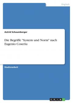 Die Begriffe System und Norm nach Eugenio Coseriu