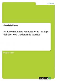 Frühneuzeitlicher Feminismus in La hija del aire von Calderón de la Barca