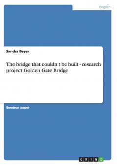 The bridge that couldn't be built - research project Golden Gate Bridge