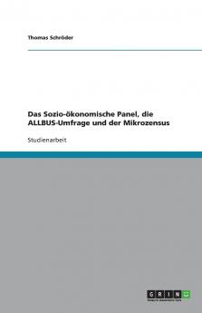 Das Sozio-ökonomische Panel die ALLBUS-Umfrage und der Mikrozensus