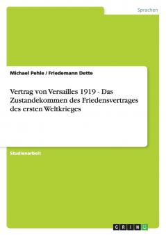 Vertrag von Versailles 1919 - Das Zustandekommen des Friedensvertrages des ersten Weltkrieges
