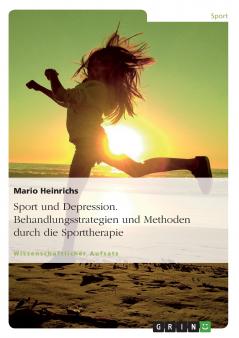 Sport und Depression. Behandlungsstrategien und Methoden durch die Sporttherapie