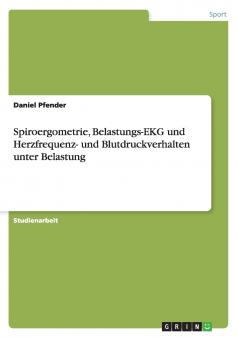Spiroergometrie Belastungs-EKG und Herzfrequenz- und Blutdruckverhalten unter Belastung