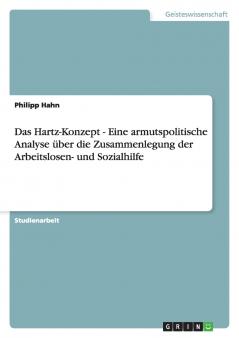 Das Hartz-Konzept  -  Eine armutspolitische Analyse über die Zusammenlegung der Arbeitslosen- und Sozialhilfe