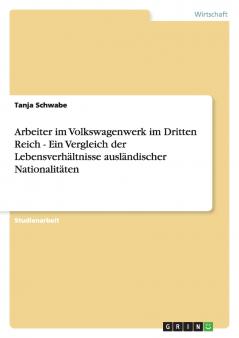 Arbeiter im Volkswagenwerk im Dritten Reich - Ein Vergleich der Lebensverhältnisse ausländischer Nationalitäten