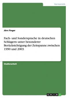 Fach- und Sondersprache in deutschen Schlagern unter besonderer Berücksichtigung der Zeitspanne zwischen 1990 und 2003