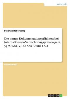 Die neuen Dokumentationspflichten bei internationalen Verrechnungspreisen gem. §§ 90 Abs. 3 162 Abs. 3 und 4 AO