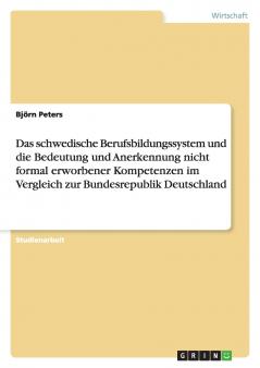 Das schwedische Berufsbildungssystem und die Bedeutung und Anerkennung nicht formal erworbener Kompetenzen im Vergleich zur Bundesrepublik Deutschland