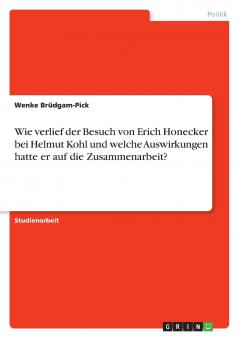 Wie verlief der Besuch von Erich Honecker bei Helmut Kohl und welche Auswirkungen hatte er auf die Zusammenarbeit?