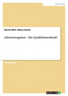 Arbeitszeugnisse - Ein Qualitätsmerkmal?