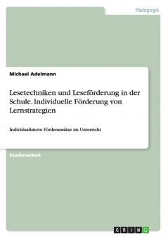 Lesetechniken und Leseförderung in der Schule. Individuelle Förderung von Lernstrategien