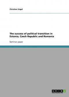The success of political transition in Estonia Czech Republic and Romania