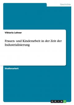 Frauen- und Kinderarbeit in der Zeit der Industrialisierung