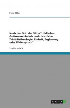 Noch der Gott der Väter? Jüdisches Gottesverständnis und christliche Trinitätstheologie