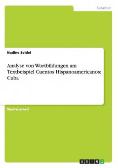 Analyse von Wortbildungen am Textbeispiel Cuentos Hispanoamericanos