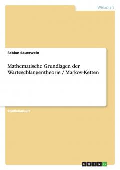 Mathematische Grundlagen der Warteschlangentheorie / Markov-Ketten
