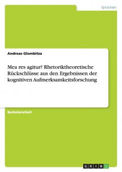 Mea res agitur? Rhetoriktheoretische Rückschlüsse aus den Ergebnissen der kognitiven Aufmerksamkeitsforschung