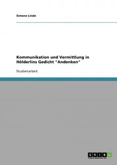 Kommunikation und Vermittlung in Hölderlins Gedicht  Andenken