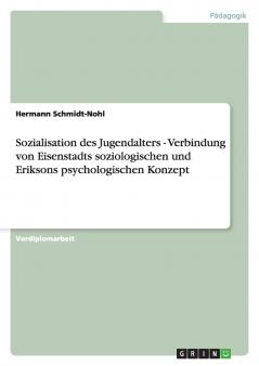 Sozialisation des Jugendalters - Verbindung von Eisenstadts soziologischen und Eriksons psychologischen Konzept