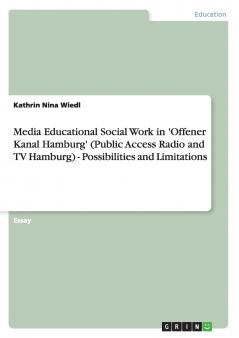 Media Educational Social Work in 'Offener Kanal Hamburg' (Public Access Radio and TV Hamburg) - Possibilities and Limitations