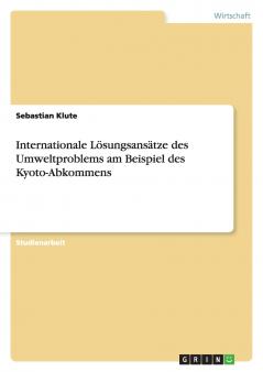 Internationale Lösungsansätze des Umweltproblems am Beispiel des Kyoto-Abkommens