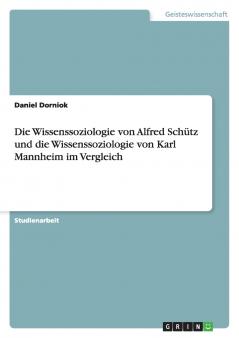 Die Wissenssoziologie von Alfred Schütz und die Wissenssoziologie von Karl Mannheim im Vergleich