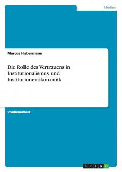 Die Rolle des Vertrauens in Institutionalismus und Institutionenökonomik