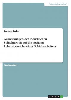 Auswirkungen der industriellen Schichtarbeit auf die sozialen Lebensbereiche eines Schichtarbeiters