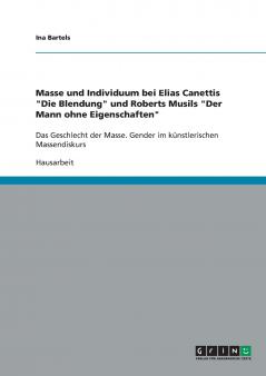 Masse und Individuum bei Elias Canettis Die Blendung und Roberts Musils Der Mann ohne Eigenschaften