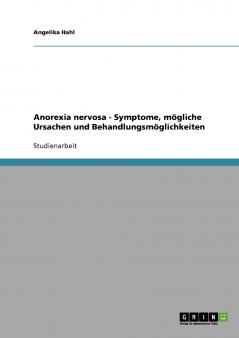 Anorexia nervosa - Symptome mögliche Ursachen und Behandlungsmöglichkeiten