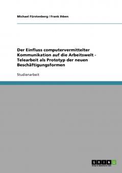 Der Einfluss computervermittelter Kommunikation auf die Arbeitswelt - Telearbeit als Prototyp der neuen Beschäftigungsformen