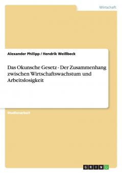 Das Okunsche Gesetz - Der Zusammenhang zwischen Wirtschaftswachstum und Arbeitslosigkeit