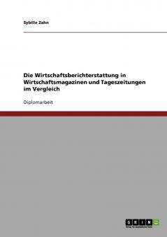 Die Wirtschaftsberichterstattung in Wirtschaftsmagazinen und Tageszeitungen im Vergleich