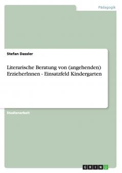 Literarische Beratung von (angehenden) ErzieherInnen - Einsatzfeld Kindergarten