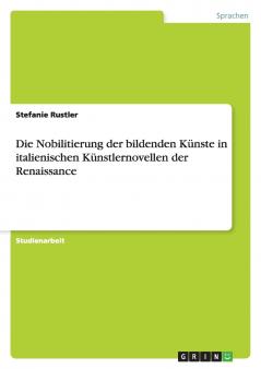 Die Nobilitierung der bildenden Künste in italienischen Künstlernovellen der Renaissance